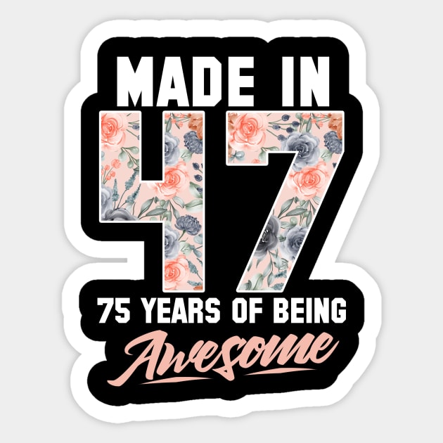 Made in 1947 75 years of being awesome 75th Birthday Flowers Sticker by FunnyUSATees